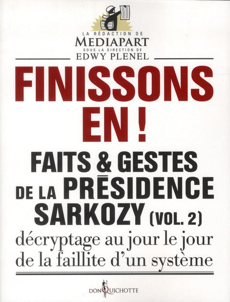 Faits et gestes de la présidence Sarkozy Tome 2 ; finissons-en !