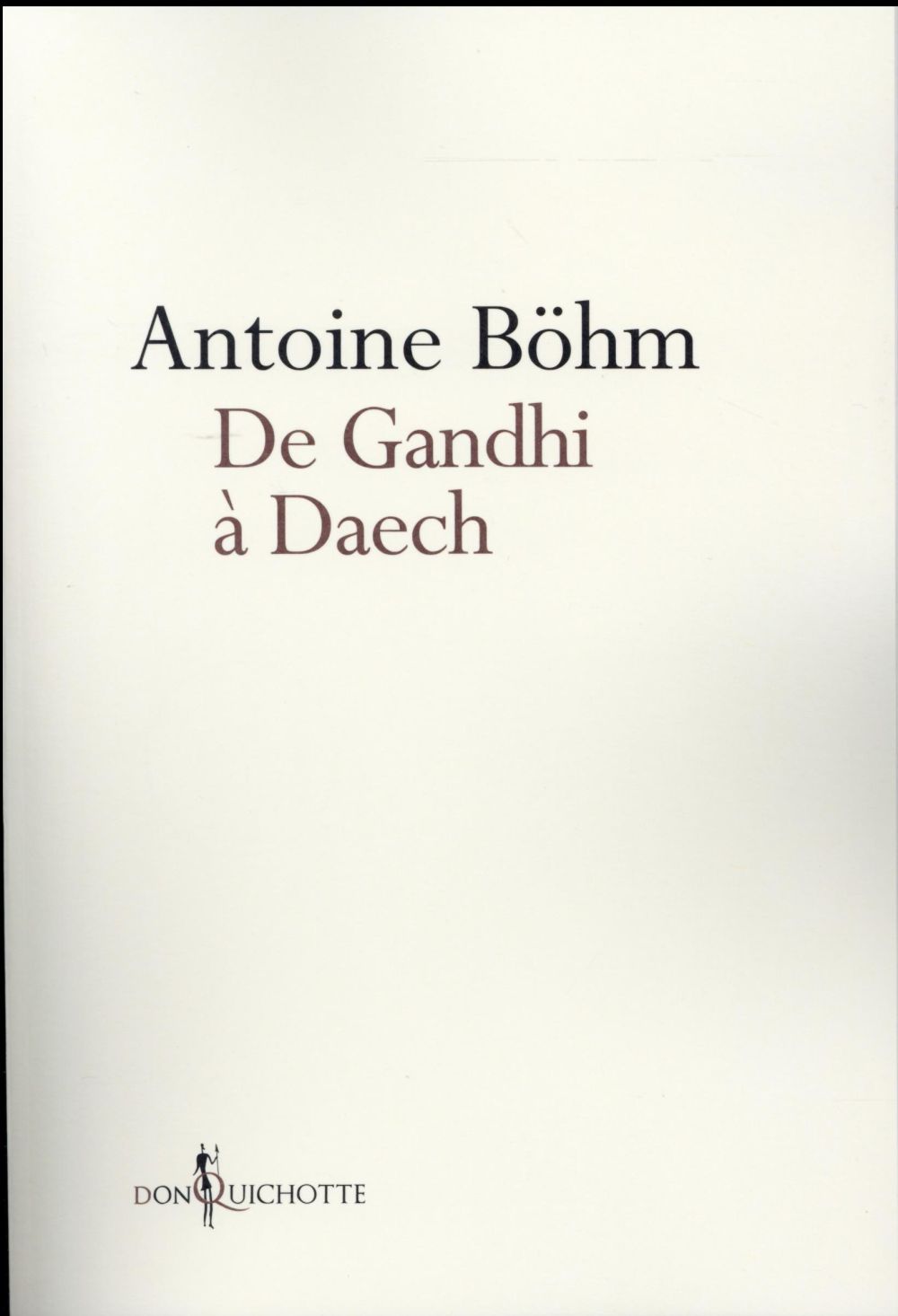 De Gandhi à Daech ; histoires honorables ou infâmes de guérillas, d'insurrections et de déstabilisations
