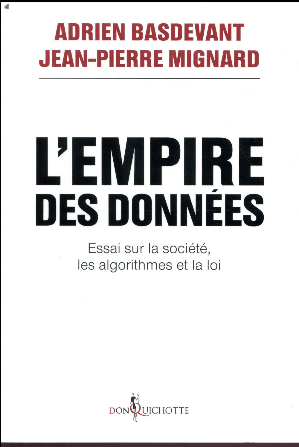 L'empire des données ; essai sur la société, les algorithmes et la loi