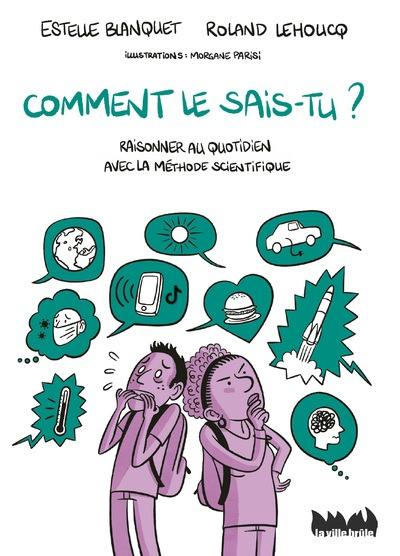 Comment le sais-tu ? Raisonner au quotidien avec la méthode scientifique