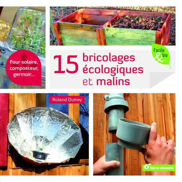 15 bricolages écologiques et malins ; four solaire, composteur, germoir...