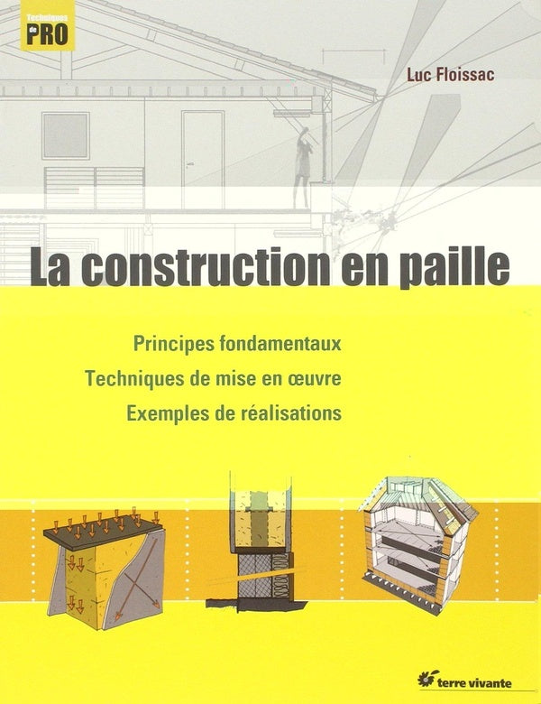 La construction en paille ; principes fondamentaux, techniques de mise en oeuvre, exemples de réalisations