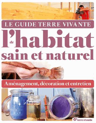 Le guide terre vivante de l'habitat sain et naturel