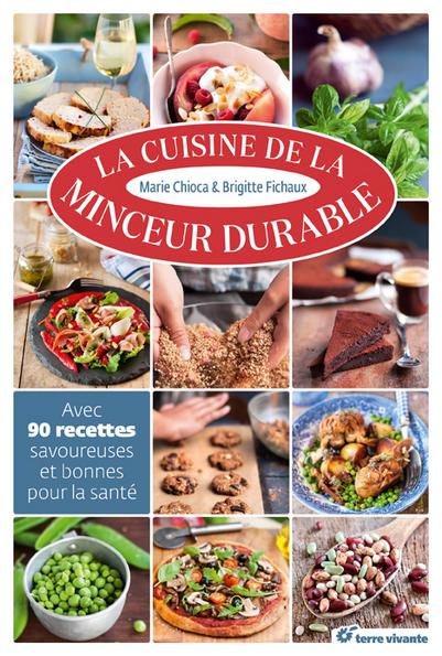 La cuisine de la minceur durable ; avec 90 recettes savoureuses et bonnes pour la santé