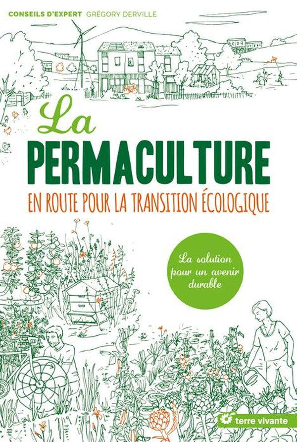 La permaculture ; en route pour la transition écologique ; la solution pour un avenir durable