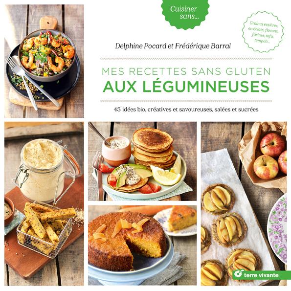 Mes recettes sans gluten aux légumineuses ; 45 idées bio, créatives et savoureuses, salées et sucrées