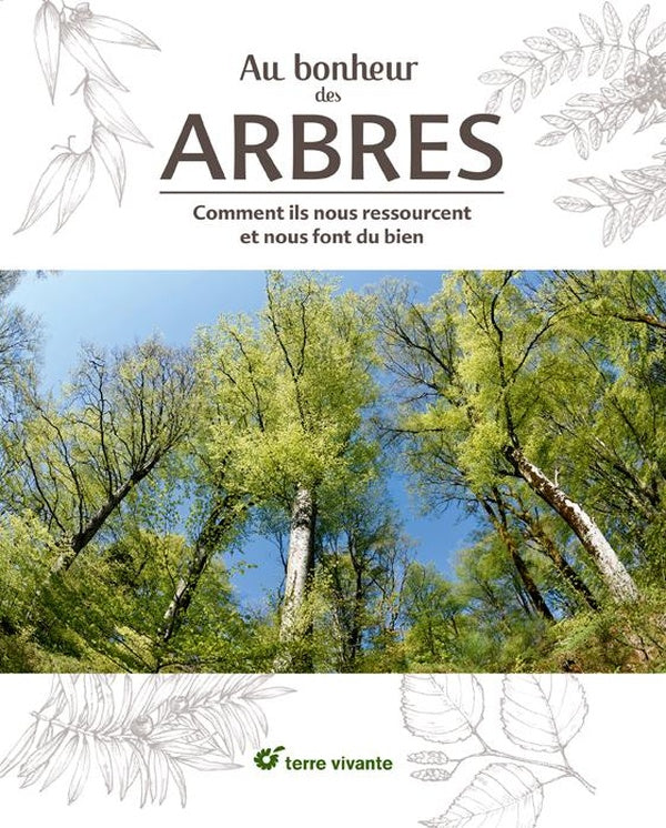 Au bonheur des arbres ;comment ils nous ressourcent et nous font du bien