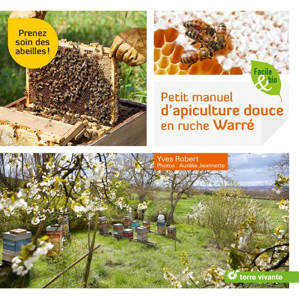 Petit manuel d'apiculture douce en ruche Warré ; prenez soin des abeilles !