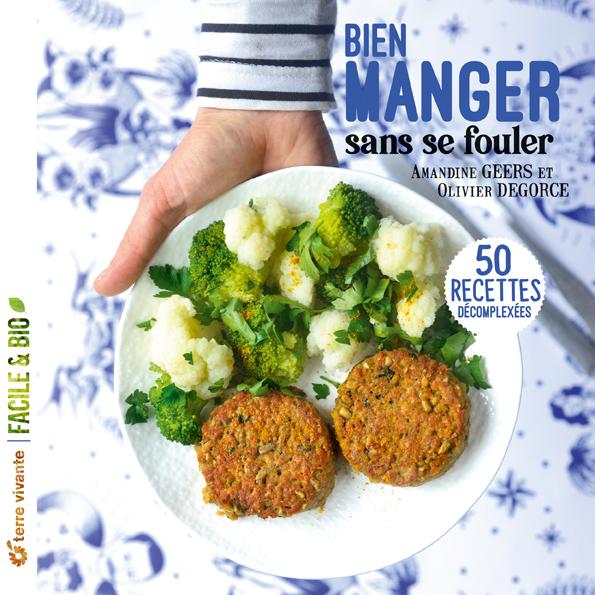 Bien manger sans se fouler ; recettes de cuisine décomplexée