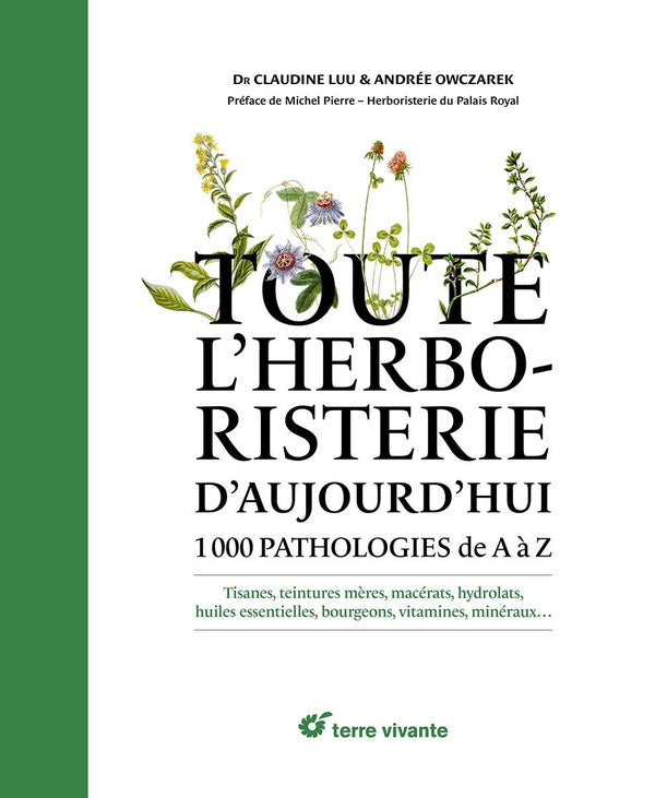 Toute l'herboristerie d'aujourd'hui : 1000 pathologies de A à Z