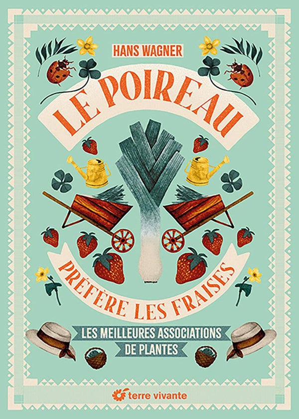 Le poireau préfère les fraises : Les meilleures associations de plantes
