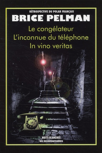 Le congélateur ; l'inconnue du téléphone ; in vino veritas