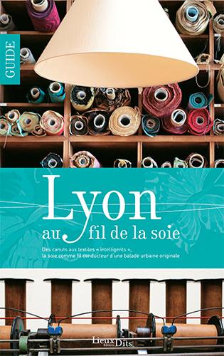 Lyon au fil de la soie ; city guide