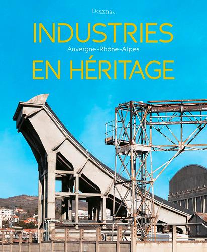 Industries en héritage ; Auvergne-Rhône-Alpes