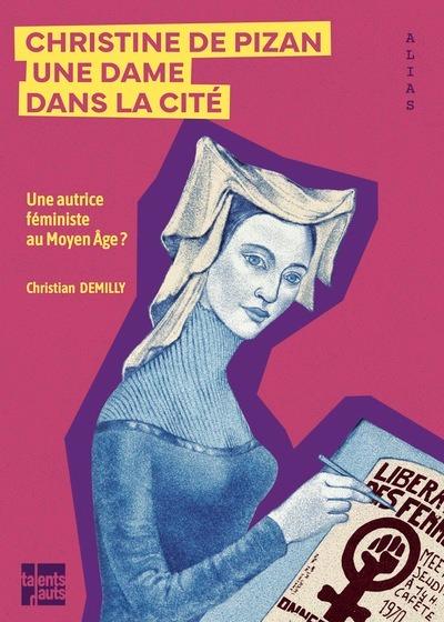 Christine de Pizan, une dame dans la cité : Une autrice féministe au Moyen Âge ?