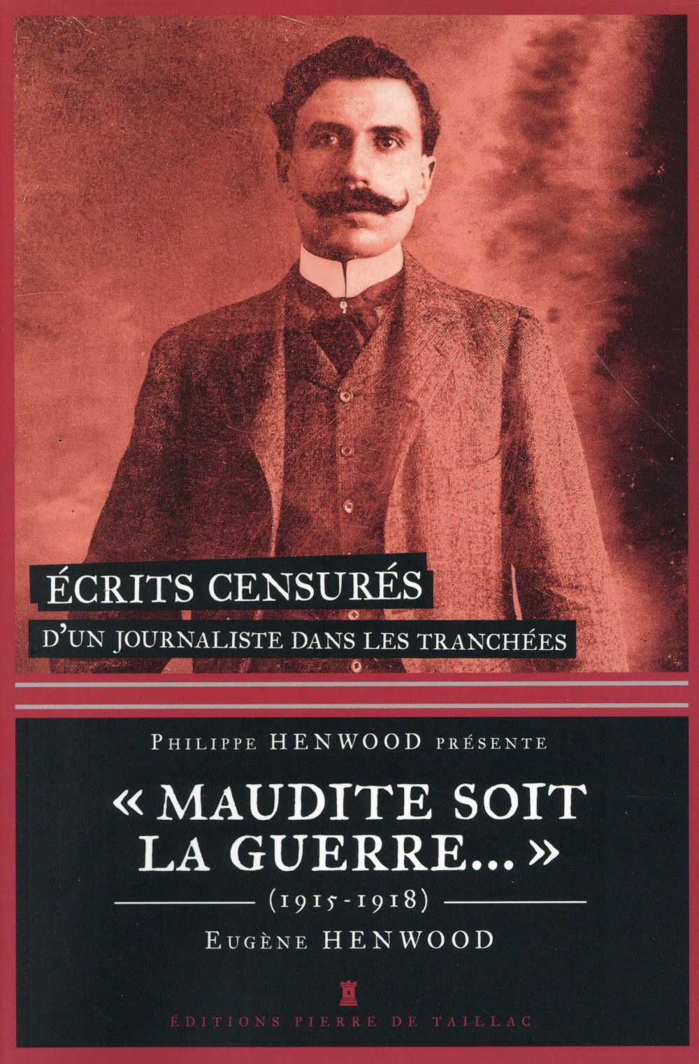 Maudite soit la guerre... écrits censurés d'un journaliste dans les tranchées