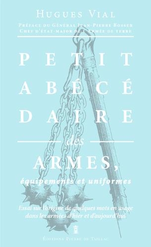 Petit abécédaire des armes ; essai sur l'origine de quelques mots en usage dans les armées d'hier et d'aujourd'hui
