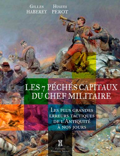 Les 7 péchés capitaux du chef militaire ; les plus grandes erreurs tactiques de l'Antiquité à nos jours