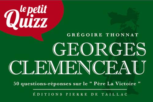 Le petit quizz : Georges Clemenceau : 50 questions-réponses sur le "Père La Victoire"