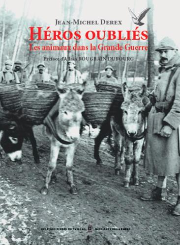 Héros oubliés ; les animaux de la Grande Guerre