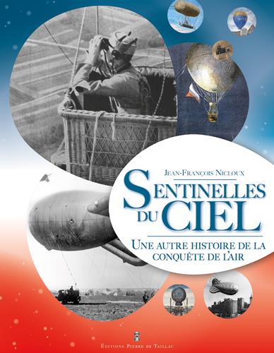 Les sentinelles du ciel ; une autre histoire de la conquête de l'air
