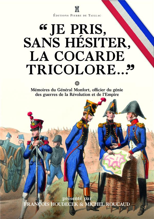 « je pris, sans hésiter, la cocarde tricolore ». : mémoires du général Joseph Puniet de Monfort, officier du génie des guerres....