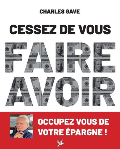 Cessez de vous faire avoir : Occupez-vous de votre épargne !