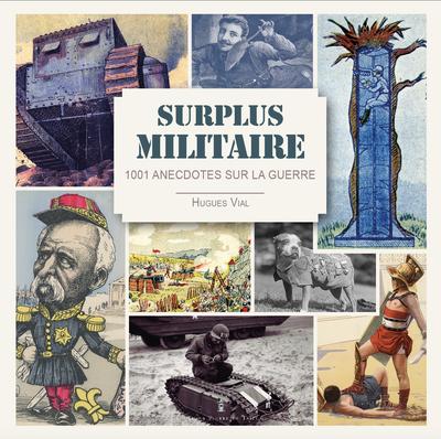 Surplus militaire : 1001 anecdotes sur la guerre
