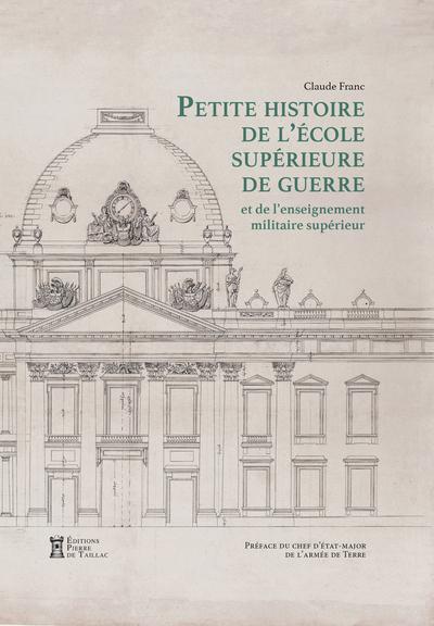 Petite histoire de l'école supérieure de guerre et de l'enseignement militaire supérieur Terre