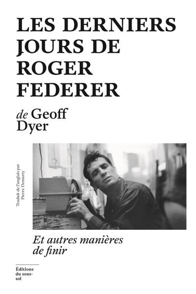 Les derniers jours de Roger Federer et autres manières de finir - flash vidéo