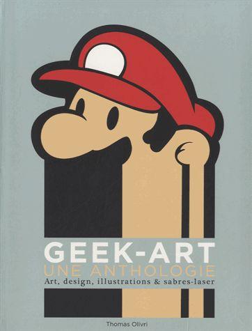 Geek-art ; une anthologie ; art design, illustrations & sabres-laser - flash vidéo