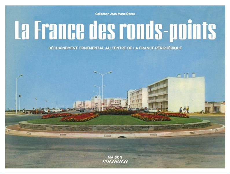 La France des ronds-points ; déchaînement ornemental au centre de la France périphérique - flash vidéo