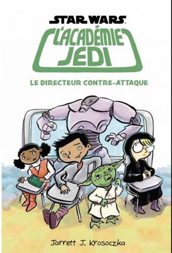 Star Wars - l'académie Jedi Tome 6 : le directeur contre-attaque