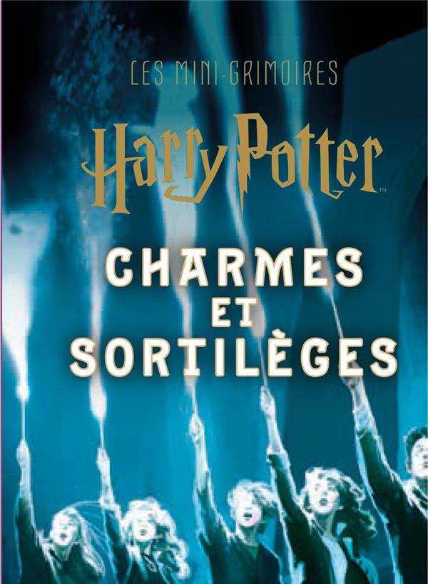 Les mini-grimoires Harry Potter Tome 1 : Charmes et sortilèges