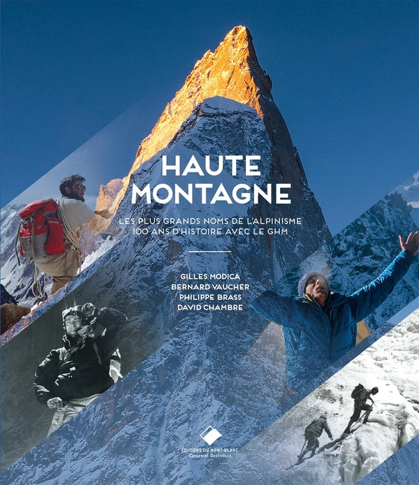 Haute montagne ; les plus grands noms de l'alpinisme ; 100 ans d'histoire avec le GHM