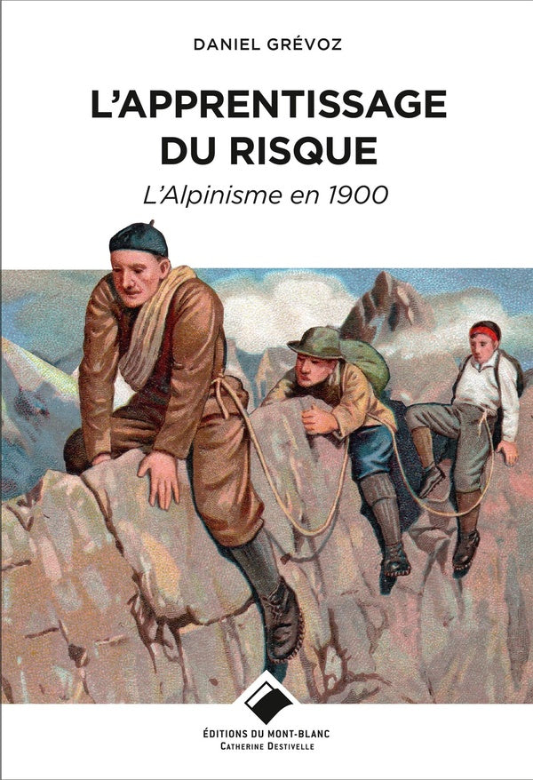 L'apprentissage du risque ; l'alpinisme en 1900