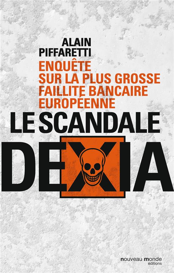 Le scandale dexia - enquete sur la plus grosse faillite bancaire europeenne