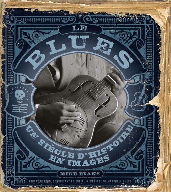 Le blues ; un siècle d'histoire en image