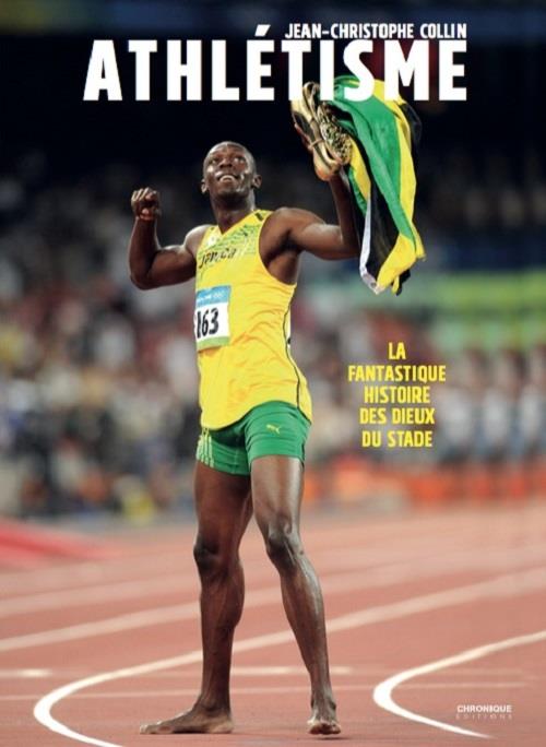 Athlétisme ; la fantastique histoire des dieux du stade