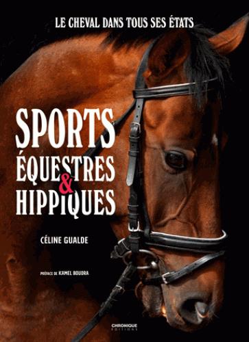 Sports équestres & hippiques ; le cheval dans tous ses états