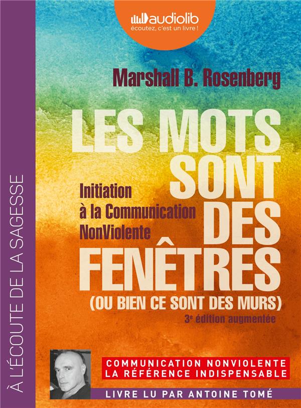 Les mots sont des fenêtres (ou bien ce sont des murs) ; introduction à la communication non violente