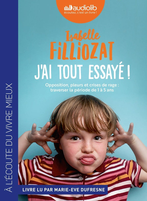 J'ai tout essayé ! opposition, pleurs et crises de rage : traverser la période de 1 à 5 ans