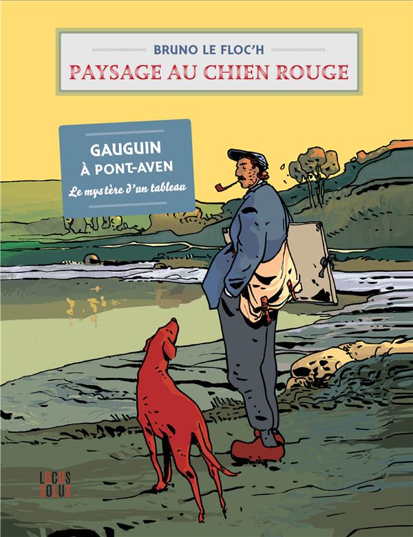 Paysage au chien rouge : Gauguin à Pont-Aven : le mystère d'un tableau
