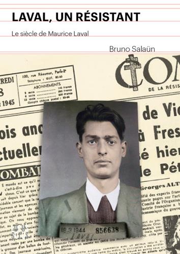 Laval un résistant ; le siècle de Maurice Laval