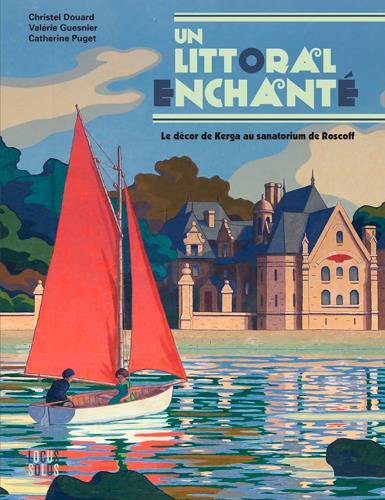 Littoral enchanté ; le décor de Kerga au sanatorium de Roscoff