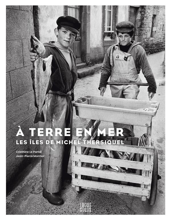 à terre en mer : les îles de Michel Thersiquel