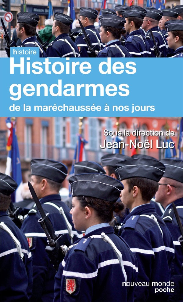 Histoire de la gendarmerie ; de la Maréchaussée à nos jours
