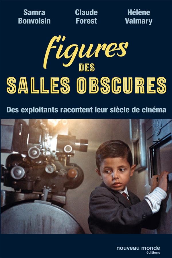 Figures des salles obscures ; des exploitants racontent leur siècle de cinéma