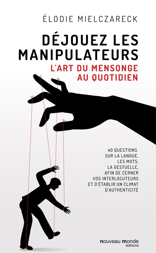Déjouez les manipulateurs ; l'art du mensonge au quotidien
