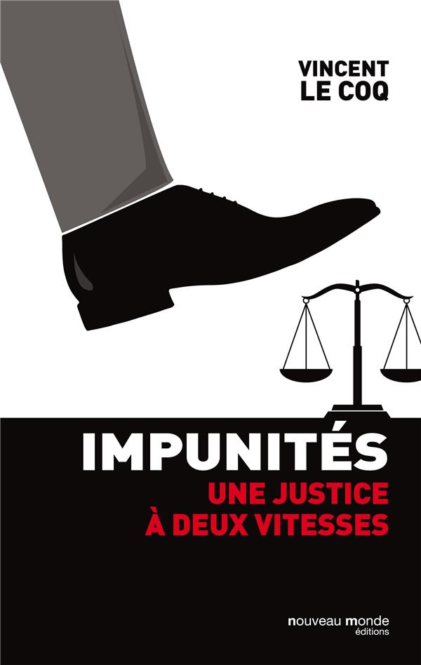 Impunités ; la justice dévoyée des puissants